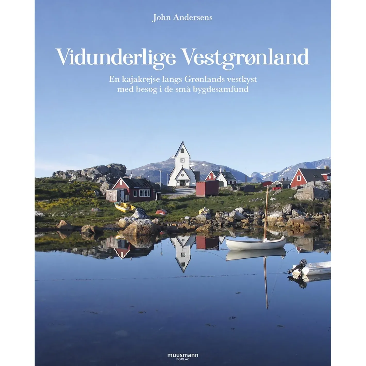 Muusmann forlag Bøger<Vidunderlige Vestgrønland, John Andersen